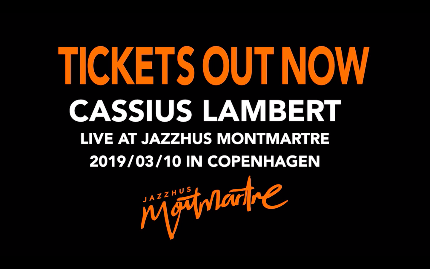 "Tickets out now" Cassius Lambert live at Jazzhus Montmatre, Copenhagen. 10th of March 2019